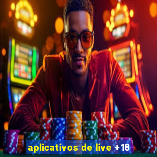 aplicativos de live +18